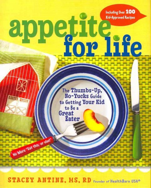 Appetite for Life: The Thumbs-Up, No-Yucks Guide to Getting Your Kid to Be a Great Eater--Including Over 100 Kid-Approved Recipes cover