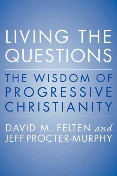 Living the Questions: The Wisdom of Progressive Christianity cover