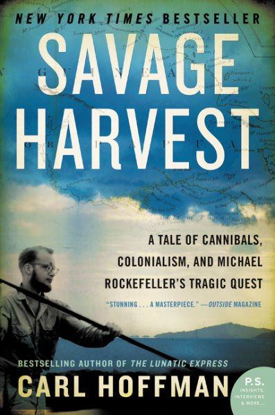Savage Harvest: A Tale of Cannibals, Colonialism, and Michael Rockefeller's Tragic Quest cover