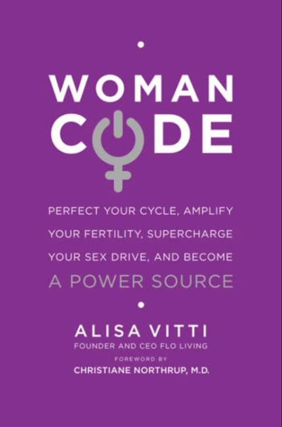 WomanCode: Perfect Your Cycle, Amplify Your Fertility, Supercharge Your Sex Drive, and Become a Power Source cover