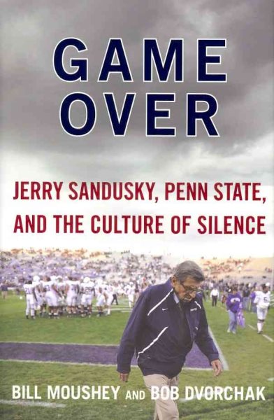 Game Over: Jerry Sandusky, Penn State, and the Culture of Silence cover