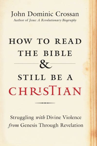 How to Read the Bible and Still Be a Christian: Struggling with Divine Violence from Genesis Through Revelation cover