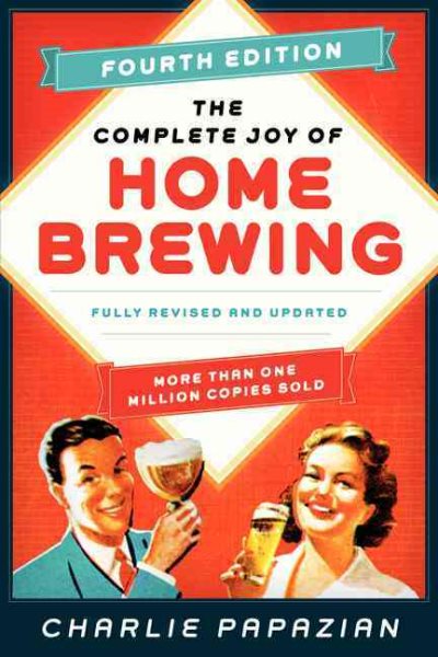 The Complete Joy of Homebrewing Fourth Edition: Fully Revised and Updated cover