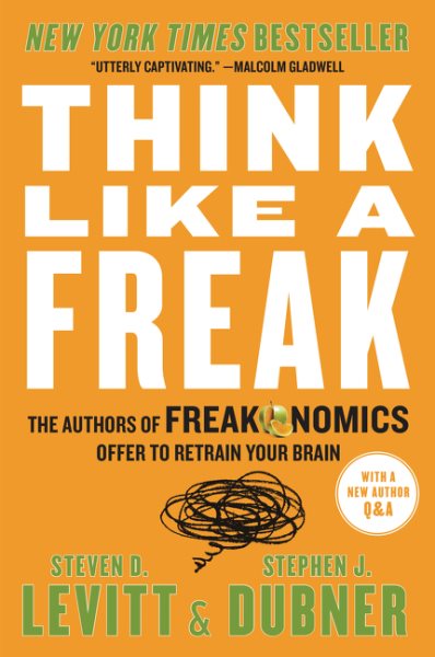 Think Like a Freak: The Authors of Freakonomics Offer to Retrain Your Brain cover