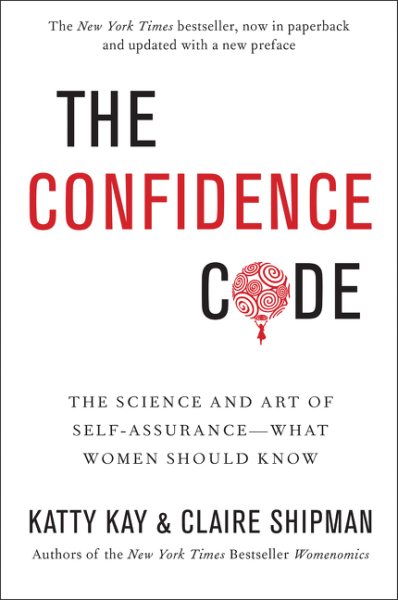The Confidence Code: The Science and Art of Self-Assurance---What Women Should Know cover