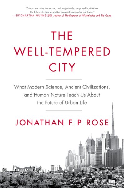The Well-Tempered City: What Modern Science, Ancient Civilizations, and Human Nature Teach Us About the Future of Urban Life cover