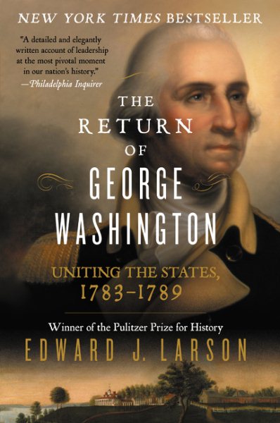 The Return of George Washington: Uniting the States, 1783-1789 cover