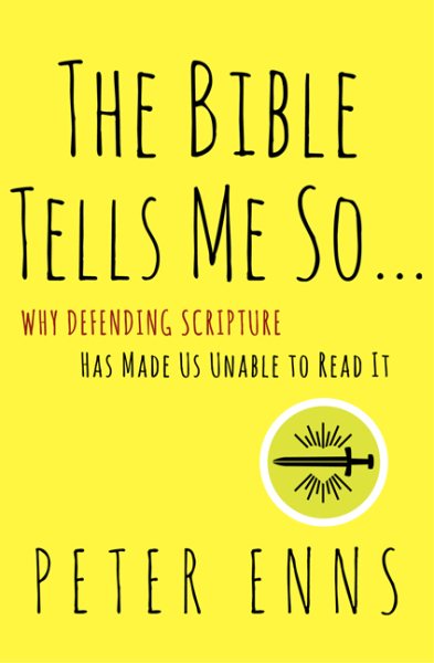 The Bible Tells Me So: Why Defending Scripture Has Made Us Unable to Read It cover