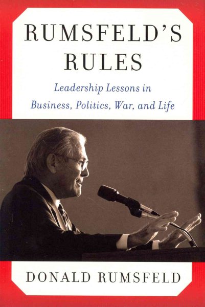Rumsfeld's Rules: Leadership Lessons in Business, Politics, War, and Life cover