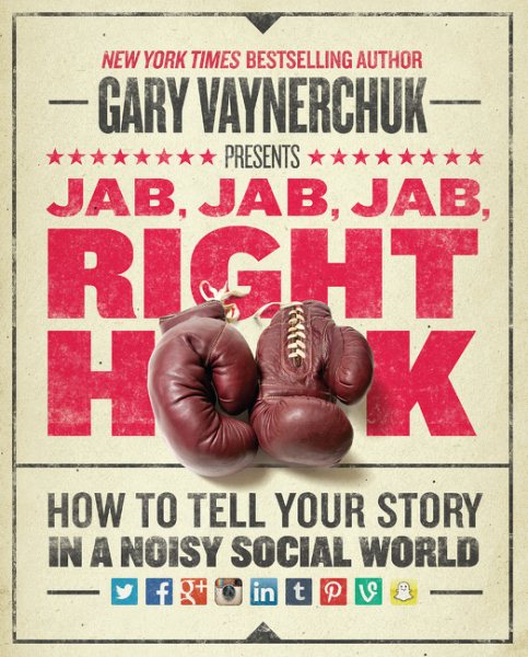 Jab, Jab, Jab, Right Hook: How to Tell Your Story in a Noisy Social World cover