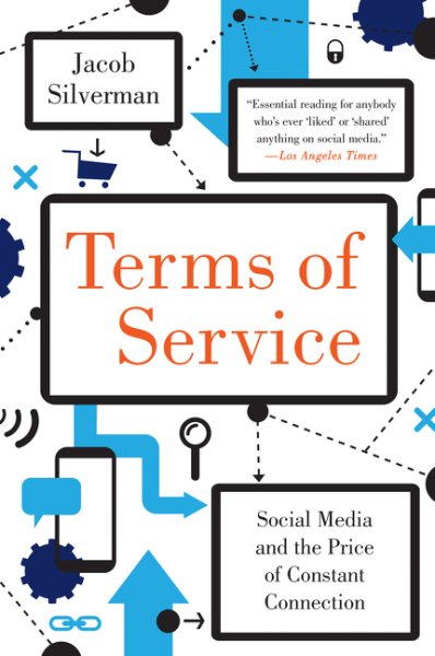Terms of Service: Social Media and the Price of Constant Connection cover