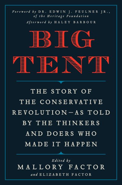 Big Tent: The Story of the Conservative Revolution--As Told by the Thinkers and Doers Who Made It Happen cover