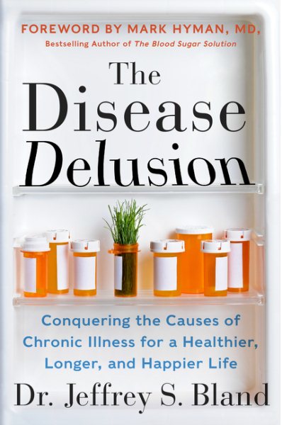 The Disease Delusion: Conquering the Causes of Chronic Illness for a Healthier, Longer, and Happier Life cover