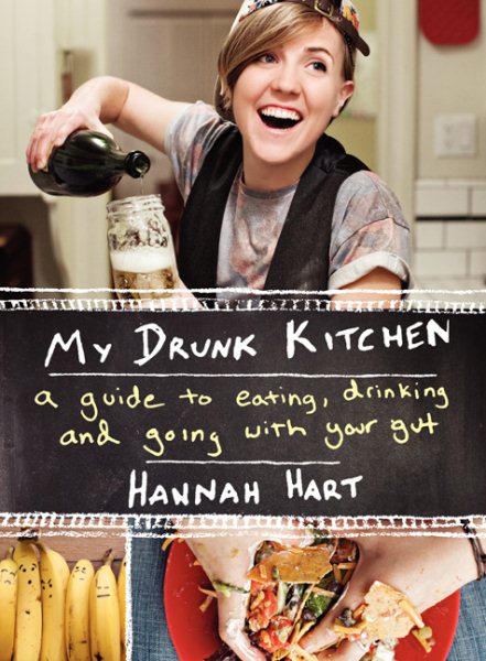 My Drunk Kitchen: A Guide to Eating, Drinking, and Going with Your Gut