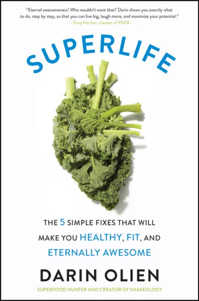 SuperLife: The 5 Simple Fixes That Will Make You Healthy, Fit, and Eternally Awesome cover