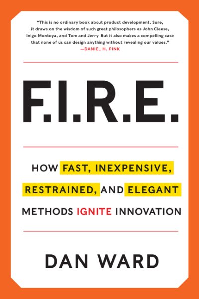 FIRE: How Fast, Inexpensive, Restrained, and Elegant Methods Ignite Innovation cover