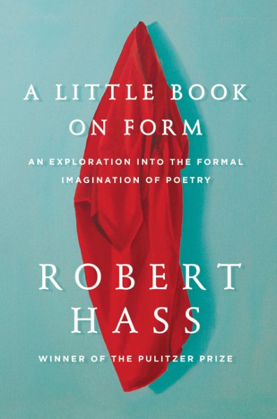 A Little Book on Form: An Exploration into the Formal Imagination of Poetry cover