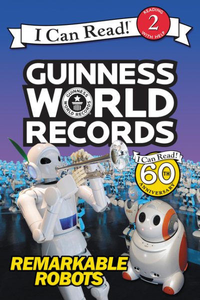 Guinness World Records: Remarkable Robots (I Can Read Level 2)