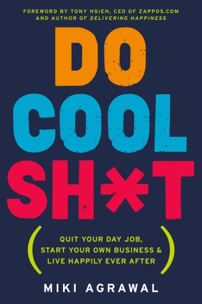 Do Cool Sh*t: Quit Your Day Job, Start Your Own Business, and Live Happily Ever After cover