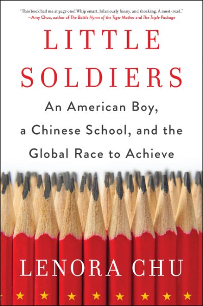 Little Soldiers: An American Boy, a Chinese School, and the Global Race to Achieve cover