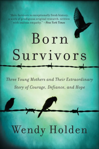 Born Survivors: Three Young Mothers and Their Extraordinary Story of Courage, Defiance, and Hope cover