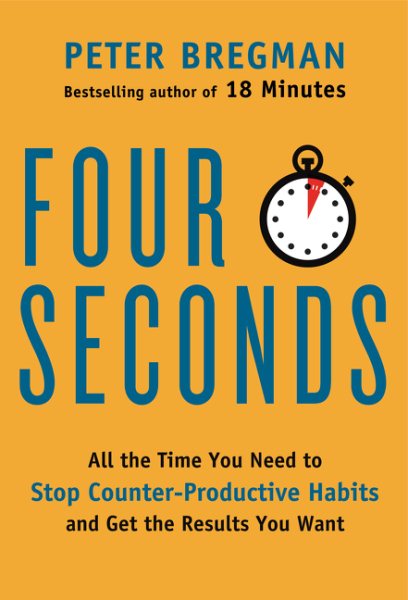 Four Seconds: All the Time You Need to Stop Counter-Productive Habits and Get the Results You Want cover