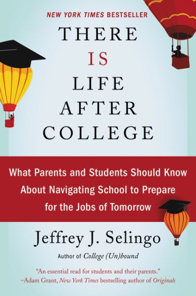 There Is Life After College: What Parents and Students Should Know About Navigating School to Prepare for the Jobs of Tomorrow cover