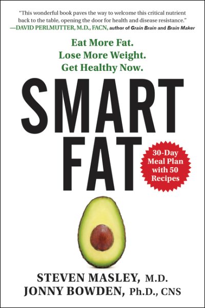 Smart Fat: Eat More Fat. Lose More Weight. Get Healthy Now. cover
