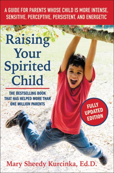 Raising Your Spirited Child, Third Edition: A Guide for Parents Whose Child Is More Intense, Sensitive, Perceptive, Persistent, and Energetic (Spirited Series) cover