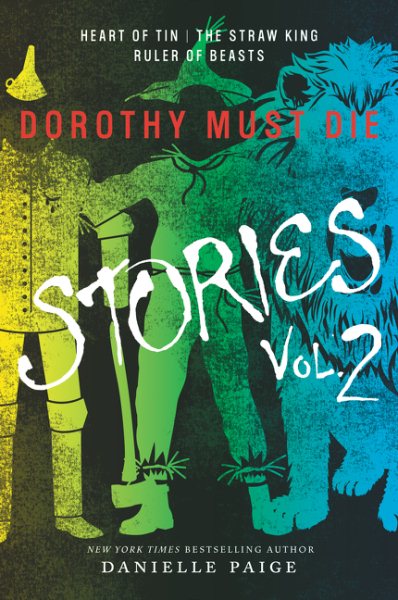 Dorothy Must Die Stories Volume 2: Heart of Tin, The Straw King, Ruler of Beasts (Dorothy Must Die Novella) cover