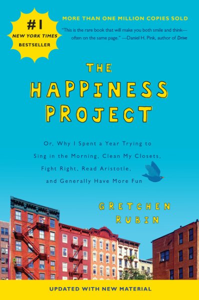 The Happiness Project (Revised Edition): Or, Why I Spent a Year Trying to Sing in the Morning, Clean My Closets, Fight Right, Read Aristotle, and Generally Have More Fun cover