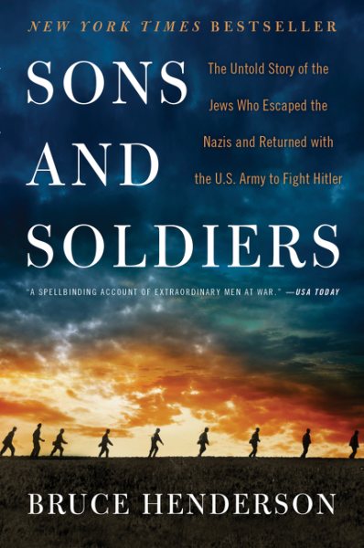 Sons and Soldiers: The Untold Story of the Jews Who Escaped the Nazis and Returned with the U.S. Army to Fight Hitler cover
