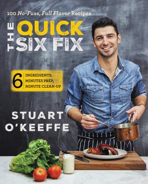 The Quick Six Fix: 100 No-Fuss, Full-Flavor Recipes - Six Ingredients, Six Minutes Prep, Six Minutes Cleanup cover