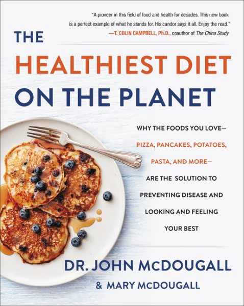 The Healthiest Diet on the Planet: Why the Foods You Love-Pizza, Pancakes, Potatoes, Pasta, and More-Are the Solution to Preventing Disease and Looking and Feeling Your Best cover