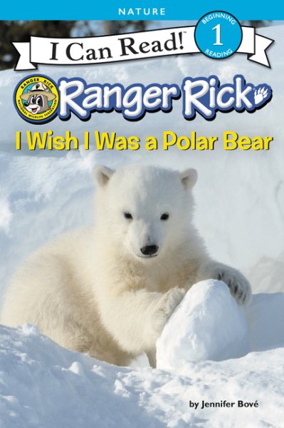 Ranger Rick: I Wish I Was a Polar Bear (I Can Read Level 1)