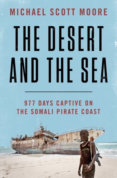 The Desert and the Sea: 977 Days Captive on the Somali Pirate Coast cover