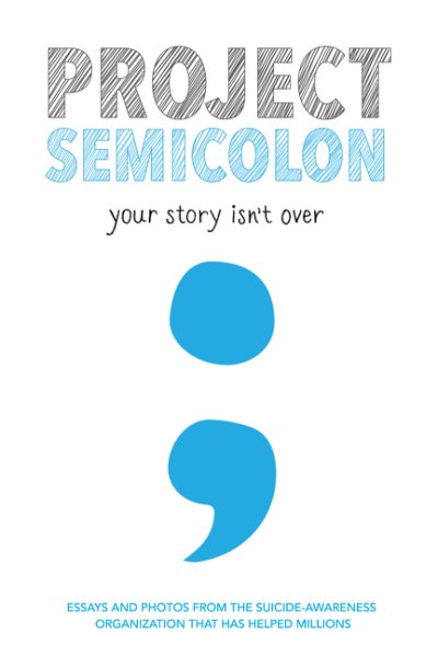 Project Semicolon: Your Story Isn't Over cover