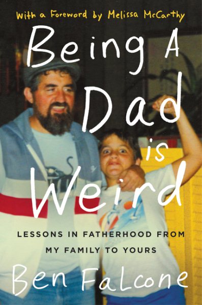 Being a Dad Is Weird: Lessons in Fatherhood from My Family to Yours cover