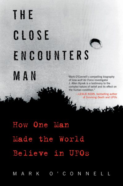 The Close Encounters Man: How One Man Made the World Believe in UFOs cover