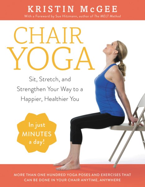 Chair Yoga: Sit, Stretch, and Strengthen Your Way to a Happier, Healthier You cover