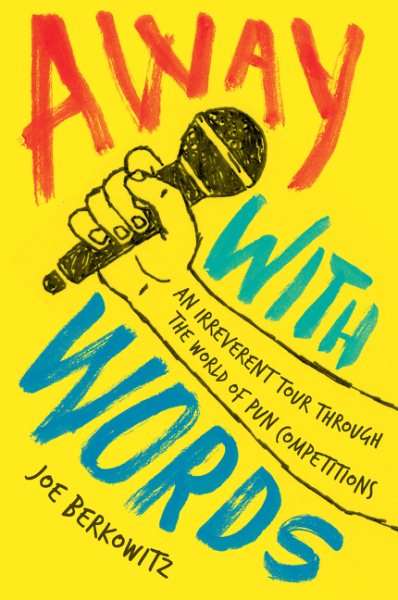 Away with Words: An Irreverent Tour Through the World of Pun Competitions cover
