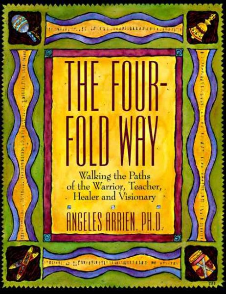 The Four-Fold Way: Walking the Paths of the Warrior, Teacher, Healer, and Visionary cover
