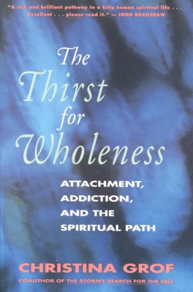The Thirst for Wholeness: Attachment, Addiction, and the Spiritual Path cover