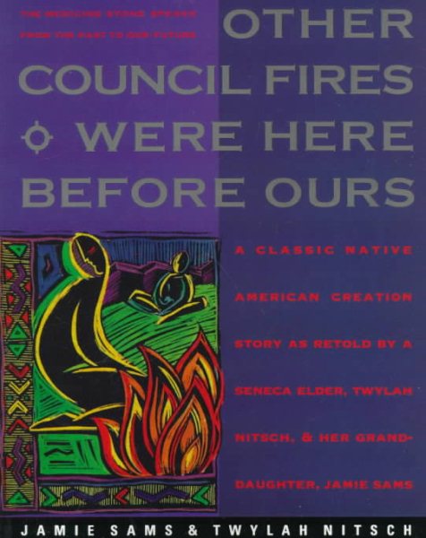 Other Council Fires Were Here Before Ours: A Classic Native American Creation Story as Retold by a Seneca Elder, Twylah Nitsch, and Her Granddaughter, Jamie Sams cover
