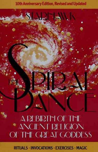 The Spiral Dance: A Rebirth of the Ancient Religion of the Great Goddess cover