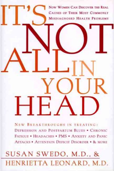 It's Not All in Your Head: Now Women Can Discover the Real Causes of Their Most Commonly Misdiagnosed Health Problems