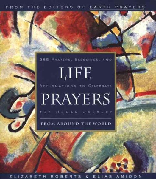 Life Prayers : From Around the World : 365 Prayers, Blessings, and Affirmations to Celebrate the Human Journey cover