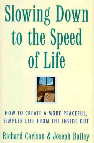 Slowing Down to the Speed of Life: How to Create a More Peaceful, Simpler Life from the Inside Out cover