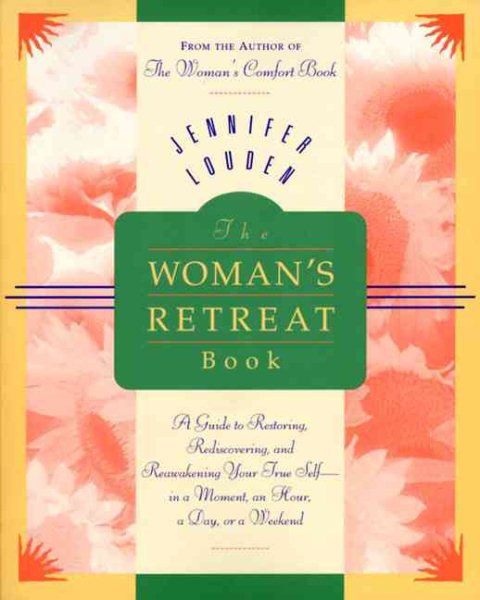 The Woman's Retreat Book : A Guide to Restoring, Rediscovering, and Reawakening Your True Self in a Moment, an Hour, a Day, or a Weekend (Comfort Book) cover