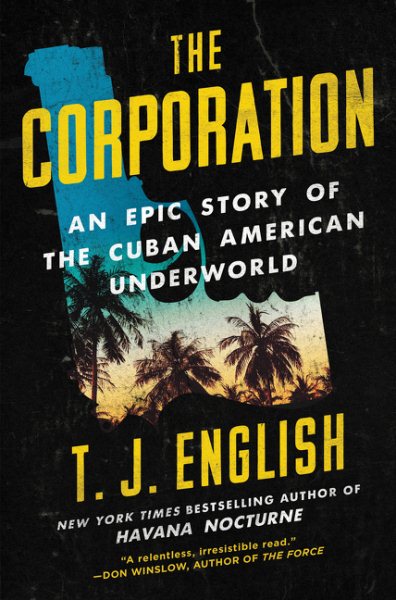 The Corporation: An Epic Story of the Cuban American Underworld cover